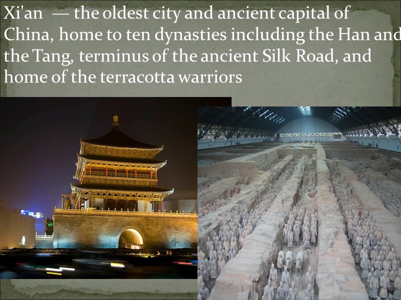 Xi'an  — the oldest city and ancient capital of China, home to ten